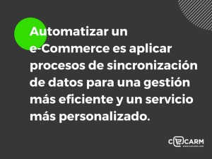 Automatizar un e-Commerce es aplicar procesos de sincronización de datos para una gestión más eficiente y un servicio más personalizado