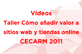 Vdeos Taller Cmo aadir valor a sitios web y tiendas online. CECARM 2011