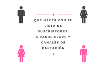 Qu hacer con tu lista de suscriptores: 5 pasos clave y canales de captacin