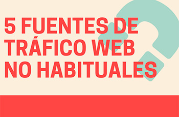 5 Fuentes no habituales de tráfico para tu web o ecommerce