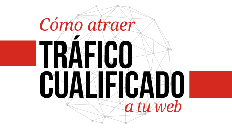 2017 Taller 2 - Cómo Atraer Tráfico Cualificado a tu Web