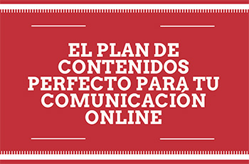 El Plan de Contenidos perfecto para tu Comunicacin Online