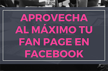 Aprovecha al mximo tu Fan Page en Facebook 