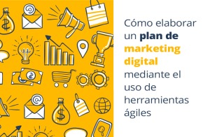 Cmo elaborar un plan de marketing digital mediante el uso de herramientas giles