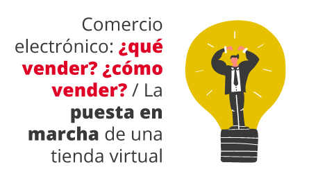 Talleres 1 y 2: Comercio electrónico: ¿qué vender? ¿cómo vender? / La puesta en marcha de una tienda virtual