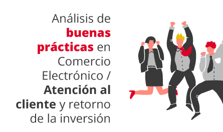 Talleres 3 y 4: Análisis de buenas prácticas en Comercio Electrónico / Atención al cliente y retorno de la inversión